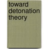 Toward Detonation Theory door Anatolii Nikolaevich Dremin