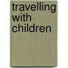 Travelling With Children by Catherine Cooper