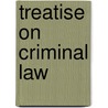Treatise on Criminal Law by Francis Wharton