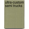 Ultra-Custom Semi Trucks door Bette S. Garber