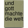 Und Gott machte die Welt door Sylvia Vanden Heede