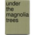 Under The Magnolia Trees
