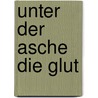 Unter der Asche die Glut door Willi Fährmann