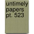 Untimely Papers  Pt. 523