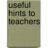 Useful Hints To Teachers door Useful hints