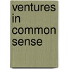 Ventures In Common Sense by Edgar Watson Howe
