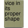 Vice In Its Proper Shape by Unknown