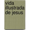 Vida Illustrada de Jesus door Lorenzo G. Lovasik