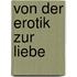 Von der Erotik zur Liebe