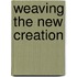 Weaving the New Creation