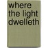 Where The Light Dwelleth