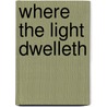 Where The Light Dwelleth door Robert Collyer
