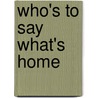 Who's to Say What's Home door Kim Calder