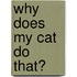 Why Does My Cat Do That?