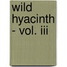 Wild Hyacinth - Vol. Iii by Mrs Randolph