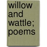 Willow And Wattle; Poems by Robert Richardson