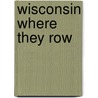 Wisconsin Where They Row door Bradley F. Taylor