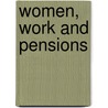 Women, Work And Pensions door Jay Ginn