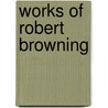 Works Of Robert Browning by Robert Browining