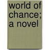 World Of Chance; A Novel door William Dean Howells