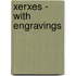 Xerxes - With Engravings