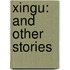 Xingu: And Other Stories