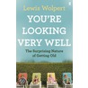 You'Re Looking Very Well by Lewis Wolpert