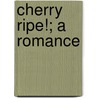 Cherry Ripe!; A Romance by Helen Mathers