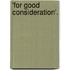 'For Good Consideration'.