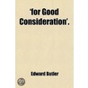 'For Good Consideration'. door Edward Butler