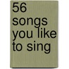 56 Songs You Like to Sing door Authors Various