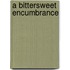 A Bittersweet Encumbrance