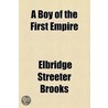 A Boy Of The First Empire by Elbridge Streeter Brooks
