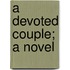 A Devoted Couple; A Novel