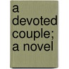 A Devoted Couple; A Novel door J. Masterman