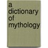 A Dictionary Of Mythology