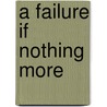 A Failure If Nothing More door G.F. Chapman