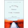 A Place Between the Tides by Harry Thurston