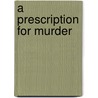 A Prescription For Murder door Angus McLaren