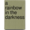 A Rainbow in the Darkness door Rebekah Kincaid