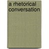 A Rhetorical Conversation door Jordan D. Finkin