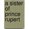 A Sister of Prince Rupert door Elizabeth Godfrey