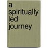 A Spiritually Led Journey door George Morgan