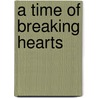 A Time Of Breaking Hearts by Herbet A. Paas