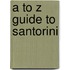 A To Z Guide To Santorini