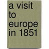 A Visit To Europe In 1851 door Benjamin Silliman