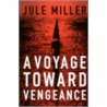 A Voyage Toward Vengeance door Jule Miller