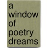 A Window of Poetry Dreams door Mark William Smith