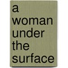 A Woman Under the Surface door Alicia Ostriker