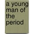 A Young Man Of The Period